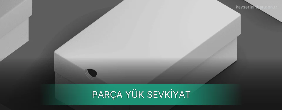 Kayseri Parça Yük Ambar Firmaları Kayseri Parça Yük Ambar Firmaları